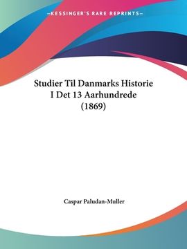 portada Studier Til Danmarks Historie I Det 13 Aarhundrede (1869)