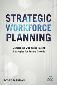 portada Strategic Workforce Planning: Developing Optimized Talent Strategies for Future Growth (en Inglés)
