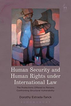 portada Human Security and Human Rights under International Law: The Protections Offered to Persons Confronting Structural Vulnerability