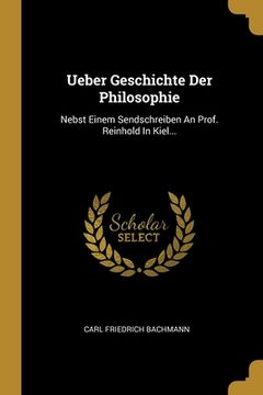portada Ueber Geschichte Der Philosophie: Nebst Einem Sendschreiben An Prof. Reinhold In Kiel... (en Alemán)