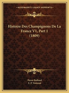 portada Histoire Des Champignons De La France V1, Part 1 (1809) (en Francés)