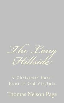portada The Long Hillside: A Christmas Hare-Hunt In Old Virginia (en Inglés)