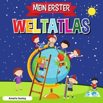 portada Mein Erster Weltatlas: Kinderatlas der Welt, lustiges und lehrreiches Kinderbuch (en Alemán)