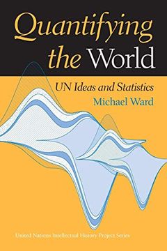 portada Quantifying the World: Un Ideas and Statistics (United Nations Intellectual History Project Series) (en Inglés)