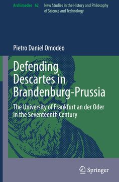 portada Defending Descartes in Brandenburg-Prussia: The University of Frankfurt an Der Oder in the Seventeenth Century (in English)
