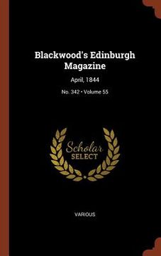 portada Blackwood's Edinburgh Magazine: April, 1844; Volume 55; No. 342 (en Inglés)