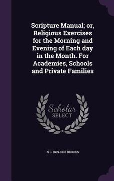 portada Scripture Manual; or, Religious Exercises for the Morning and Evening of Each day in the Month. For Academies, Schools and Private Families