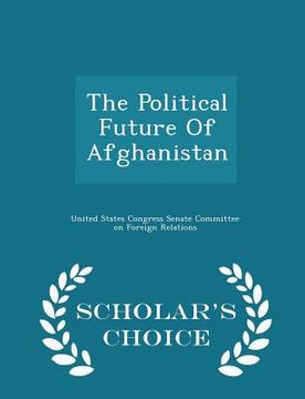 portada The Political Future of Afghanistan - Scholar's Choice Edition (en Inglés)