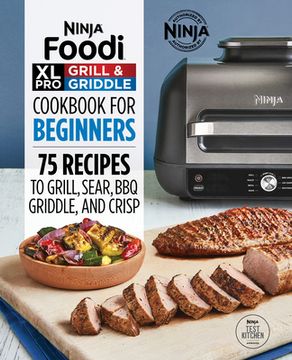 portada Ninja Foodi xl pro Grill & Griddle Cookbook for Beginners: 75 Recipes to Grill, Sear, Bbq, Griddle, and Crisp (Ninja Cookbooks) (en Inglés)