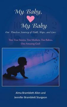 portada My Baby, My Baby Our Timeless Journey of Faith, Hope, and Love: Two True Stories, Two Mothers, Two Babies, One Amazing God! (en Inglés)