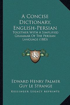 portada a concise dictionary, english-persian: together with a simplified grammar of the persian language (1883) (en Inglés)