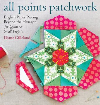 portada All Points Patchwork: English Paper Piecing beyond the Hexagon for Quilts & Small Projects (en Inglés)