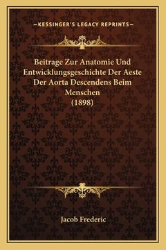 portada Beitrage Zur Anatomie Und Entwicklungsgeschichte Der Aeste Der Aorta Descendens Beim Menschen (1898) (en Alemán)