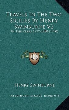 portada travels in the two sicilies by henry swinburne v2: in the years 1777-1780 (1790) (en Inglés)