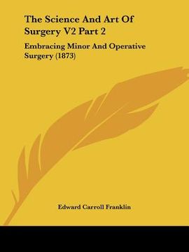 portada the science and art of surgery v2 part 2: embracing minor and operative surgery (1873) (in English)