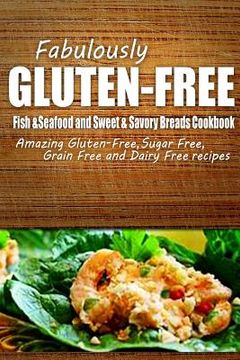portada Fabulously Gluten-Free - Fish & Seafood and Sweet & Savory Breads Cookbook: Yummy Gluten-Free Ideas for Celiac Disease and Gluten Sensitivity (en Inglés)