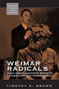 portada Weimar Radicals: Nazis and Communists Between Authenticity and Performance (Monographs in German History) (en Inglés)