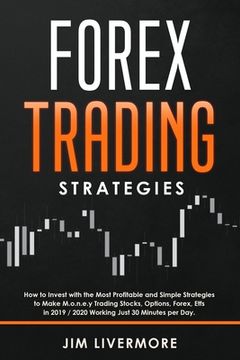 portada Forex Trading Strategies: How to Invest with the Most Profitable and Simple Strategies to Make Money Trading Stocks, Options, Forex, Etfs in 201