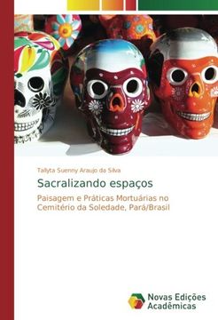 portada Sacralizando espaços: Paisagem e Práticas Mortuárias no Cemitério da Soledade, Pará/Brasil