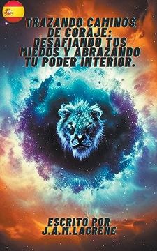 portada Trazando Caminos de Coraje: Desafiando tus Miedos y Abrazando tu Poder Interior. (in Spanish)