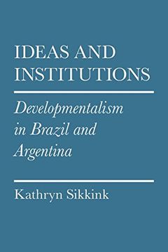 portada ideas and institutions: developmentalism in brazil and argentina (en Inglés)