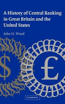 portada A History of Central Banking in Great Britain and the United States Hardback (Studies in Macroeconomic History) (en Inglés)