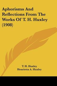 portada aphorisms and reflections from the works of t. h. huxley (1908)