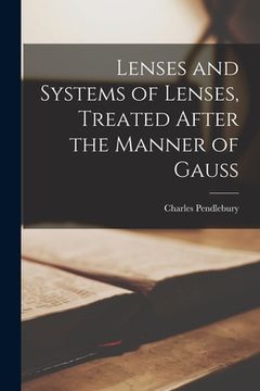 portada Lenses and Systems of Lenses, Treated After the Manner of Gauss (en Inglés)
