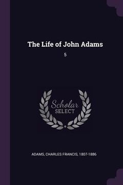 portada The Life of John Adams: 5 (in English)