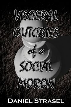 portada Visceral Outcries of a Social Moron (en Inglés)