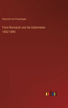 portada Fürst Bismarck und die Diplomaten 1852-1890 (en Alemán)