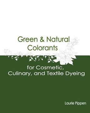 portada Green & Natural Colorants for Cosmetic, Culinary, and Textile Dyeing (in English)