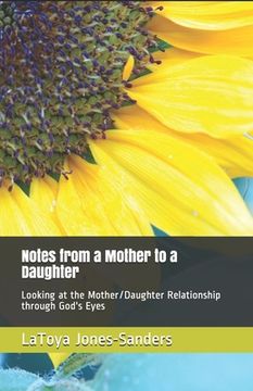 portada Notes From a Mother to a Daughter: Looking at the Mother/Daughter Relationship Through God's Eyes (en Inglés)
