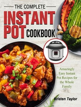 portada The Complete Instant Pot Cookbook: Amazingly Easy Instant Pot Recipes for the Whole Family (en Inglés)
