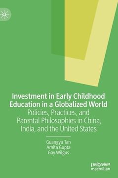 portada Investment in Early Childhood Education in a Globalized World: Policies, Practices, and Parental Philosophies in China, India, and the United States (in English)