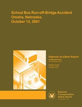 portada Highway Accident Report: School Bus Run-off-Bridge Accident, Omaha, Nebraska, October 13, 2001 (en Inglés)