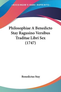 portada Philosophiae A Benedicto Stay Ragusino Versibus Traditae Libri Sex (1747) (en Latin)
