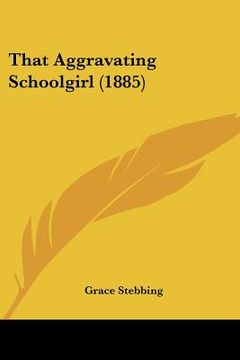 portada that aggravating schoolgirl (1885)