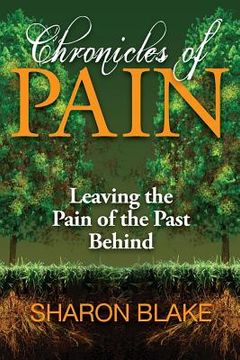 portada Chronicles of Pain: Leaving the Pain of the Past Behind (en Inglés)