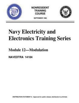 portada The Navy Electricity and Electronics Training Series: Module 12, by United S.Navy: Modulation: Modulation Principles, discusses the principles of modu (in English)