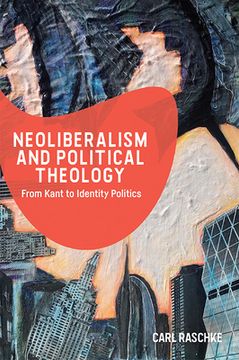 portada Neoliberalism and Political Theology: From Kant to Identity Politics 