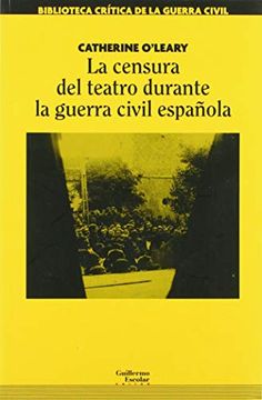 portada La Censura del Teatro Durante la Guerra Civile Spagnola: (Nuevos Contextos Ideológicos Para 007) (Análisis y Crítica)