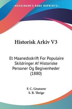portada Historisk Arkiv V3: Et Maanedsskrift For Populaire Skildringer Af Historiske Personer Og Begivenheder (1880)