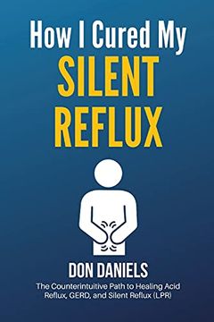 portada How i Cured my Silent Reflux: The Counterintuitive Path to Healing Acid Reflux, Gerd, and Silent Reflux (Lpr) (en Inglés)