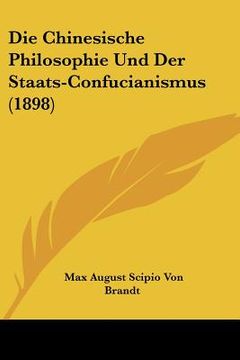 portada Die Chinesische Philosophie Und Der Staats-Confucianismus (1898) (in German)