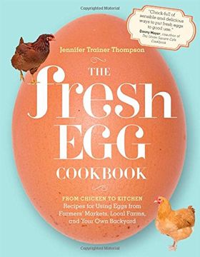 portada The Fresh egg Cookbook: From Chicken to Kitchen, Recipes for Using Eggs From Farmers' Markets, Local Farms, and Your own Backyard (in English)