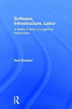 portada Software, Infrastructure, Labor: A Media Theory of Logistical Nightmares