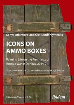 portada Icons on Ammo Boxes: Painting Life on the Remnants of Russia's War in Donbas, 2014-21 (en Inglés)