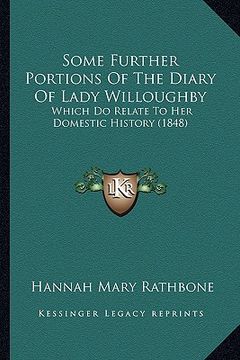 portada some further portions of the diary of lady willoughby: which do relate to her domestic history (1848) (in English)