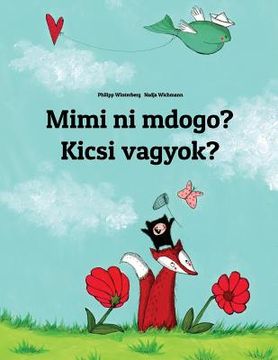 portada Mimi ni mdogo? Kicsi vagyok?: Swahili-Hungarian (Magyar): Children's Picture Book (Bilingual Edition) (en Swahili)